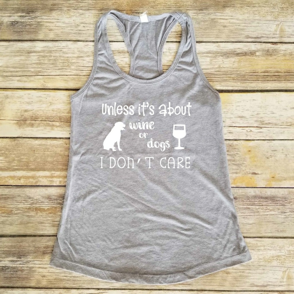 Uless It's about Wine or Dogs I Don't Care Shirt